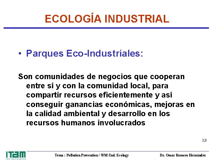ECOLOGÍA INDUSTRIAL • Parques Eco-Industriales: Son comunidades de negocios que cooperan entre sí y