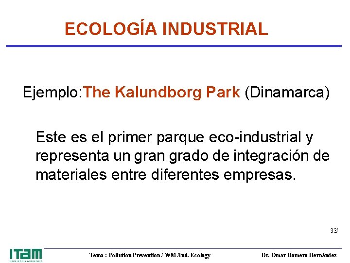 ECOLOGÍA INDUSTRIAL Ejemplo: The Kalundborg Park (Dinamarca) Este es el primer parque eco-industrial y