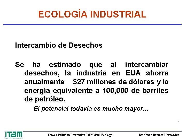 ECOLOGÍA INDUSTRIAL Intercambio de Desechos Se ha estimado que al intercambiar desechos, la industria