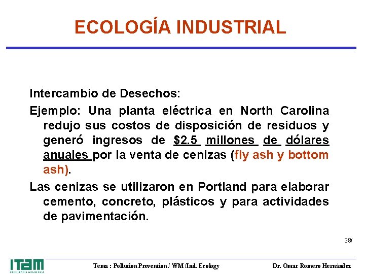ECOLOGÍA INDUSTRIAL Intercambio de Desechos: Ejemplo: Una planta eléctrica en North Carolina redujo sus