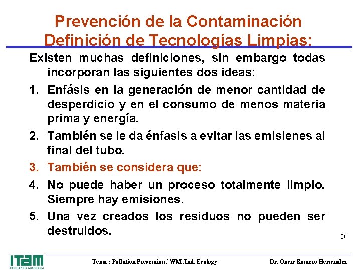 Prevención de la Contaminación Definición de Tecnologías Limpias: Existen muchas definiciones, sin embargo todas