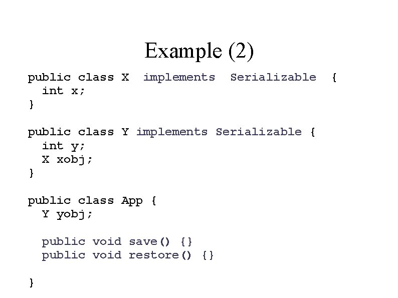 Example (2) public class X int x; } implements Serializable public class Y implements