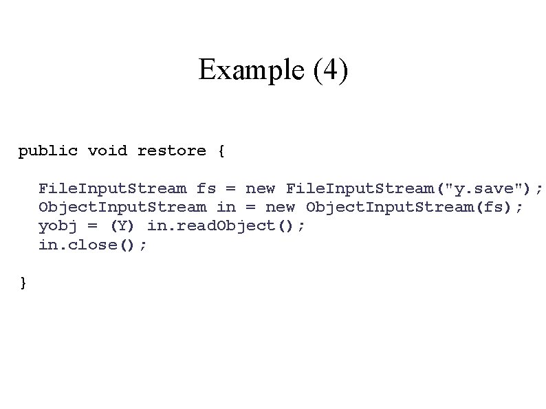 Example (4) public void restore { File. Input. Stream fs = new File. Input.