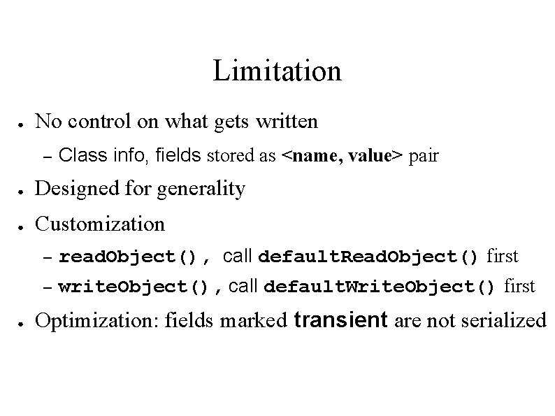 Limitation ● No control on what gets written – Class info, fields stored as