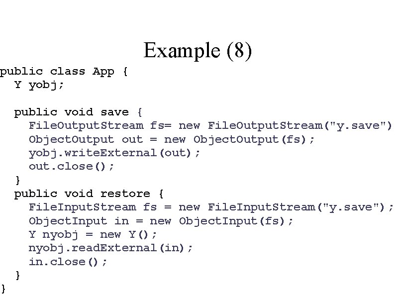 Example (8) public class App { Y yobj; } public void save { File.