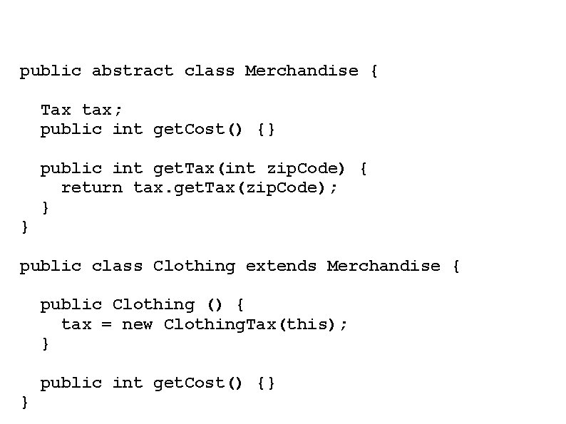 public abstract class Merchandise { Tax tax; public int get. Cost() {} public int