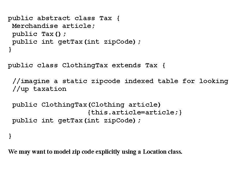 public abstract class Tax { Merchandise article; public Tax(); public int get. Tax(int zip.