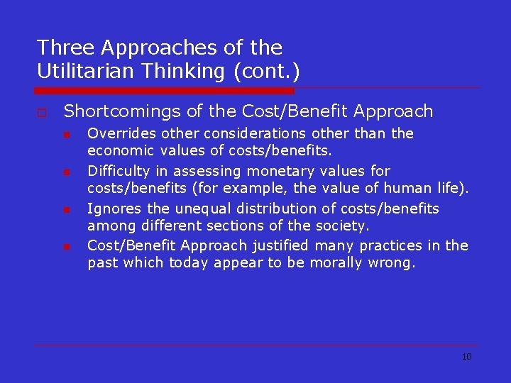 Three Approaches of the Utilitarian Thinking (cont. ) o Shortcomings of the Cost/Benefit Approach