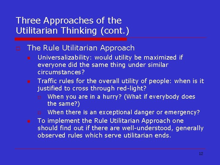 Three Approaches of the Utilitarian Thinking (cont. ) o The Rule Utilitarian Approach n