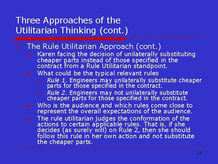 Three Approaches of the Utilitarian Thinking (cont. ) o The Rule Utilitarian Approach (cont.