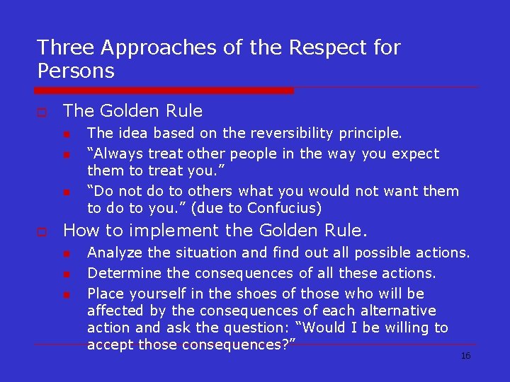 Three Approaches of the Respect for Persons o The Golden Rule n n n