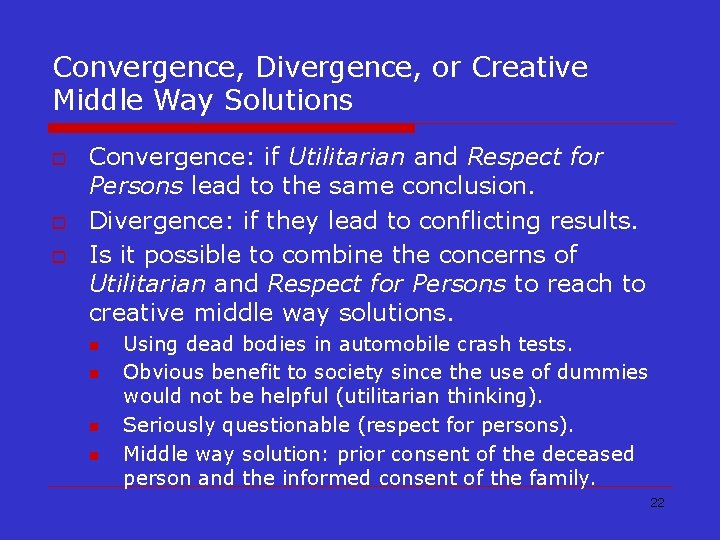 Convergence, Divergence, or Creative Middle Way Solutions o o o Convergence: if Utilitarian and