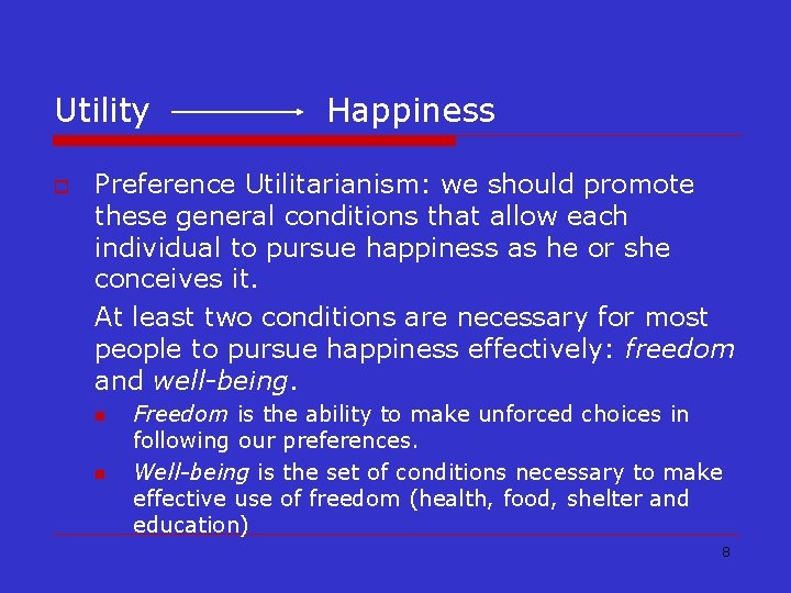 Utility o Happiness Preference Utilitarianism: we should promote these general conditions that allow each