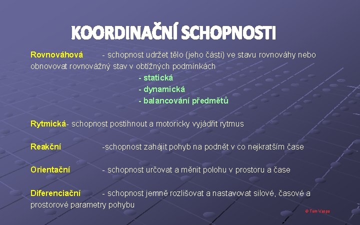 Rovnováhová - schopnost udržet tělo (jeho části) ve stavu rovnováhy nebo obnovovat rovnovážný stav