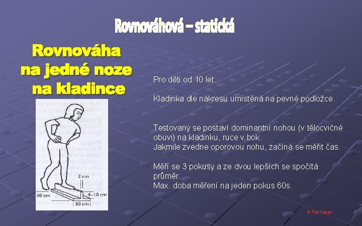 Pro děti od 10 let. Kladinka dle nákresu umístěná na pevné podložce. Testovaný se Pro děti od 10 let. Kladinka dle nákresu umístěná na pevné podložce. Testovaný se