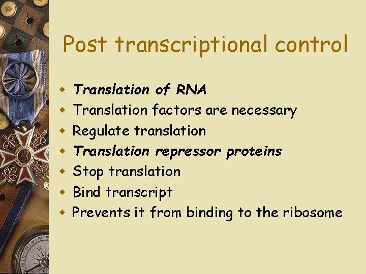 Post transcriptional control w w w w Translation of RNA Translation factors are necessary