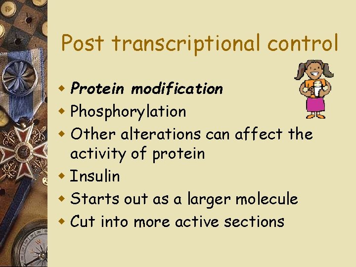Post transcriptional control w Protein modification w Phosphorylation w Other alterations can affect the