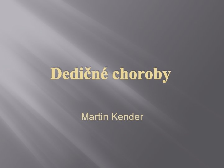 Dedičné choroby Martin Kender 