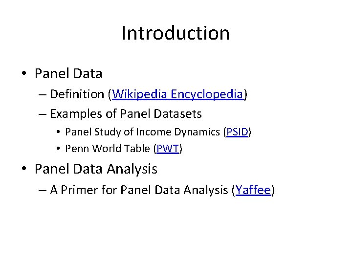 Introduction • Panel Data – Definition (Wikipedia Encyclopedia) – Examples of Panel Datasets •