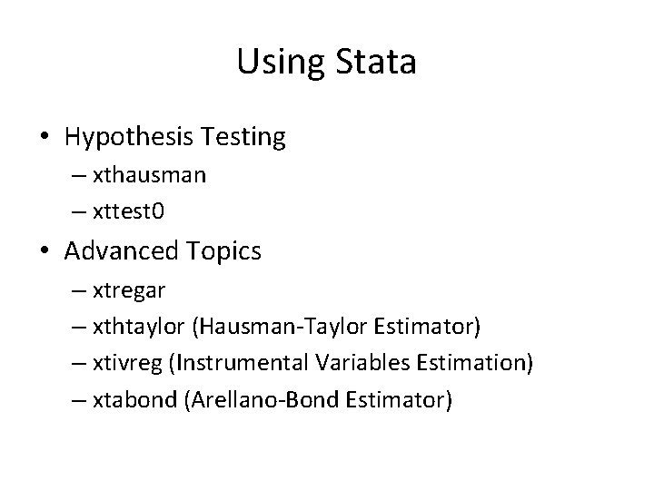 Using Stata • Hypothesis Testing – xthausman – xttest 0 • Advanced Topics –