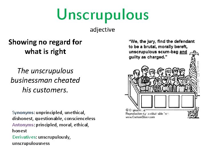 Unscrupulous adjective Showing no regard for what is right The unscrupulous businessman cheated his