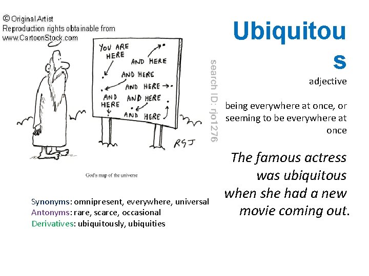Ubiquitou s adjective being everywhere at once, or seeming to be everywhere at once