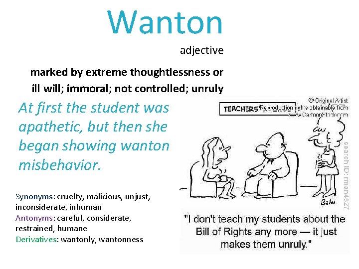 Wanton adjective marked by extreme thoughtlessness or ill will; immoral; not controlled; unruly At