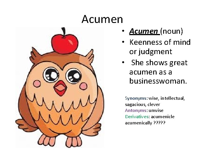 Acumen • Acumen (noun) • Keenness of mind or judgment • She shows great