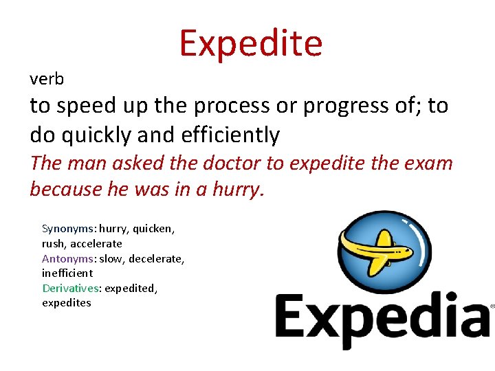 verb Expedite to speed up the process or progress of; to do quickly and