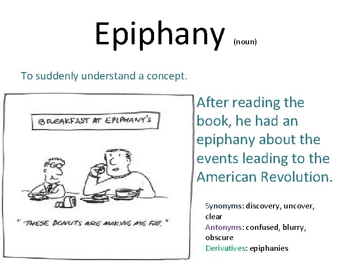Epiphany (noun) To suddenly understand a concept. After reading the book, he had an