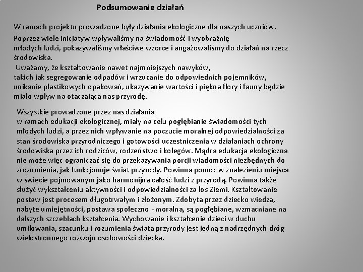 Podsumowanie działań W ramach projektu prowadzone były działania ekologiczne dla naszych uczniów. Poprzez wiele