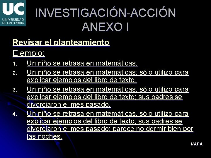 INVESTIGACIÓN-ACCIÓN ANEXO I Revisar el planteamiento Ejemplo: 1. 2. 3. 4. Un niño se