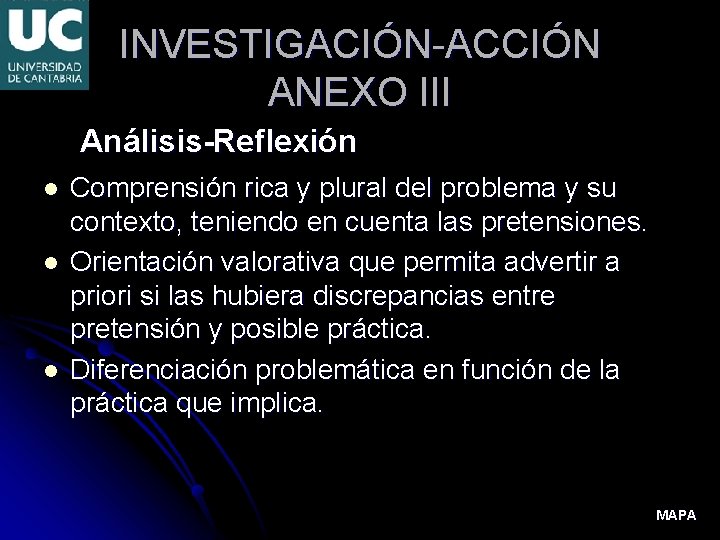 INVESTIGACIÓN-ACCIÓN ANEXO III Análisis-Reflexión l l l Comprensión rica y plural del problema y