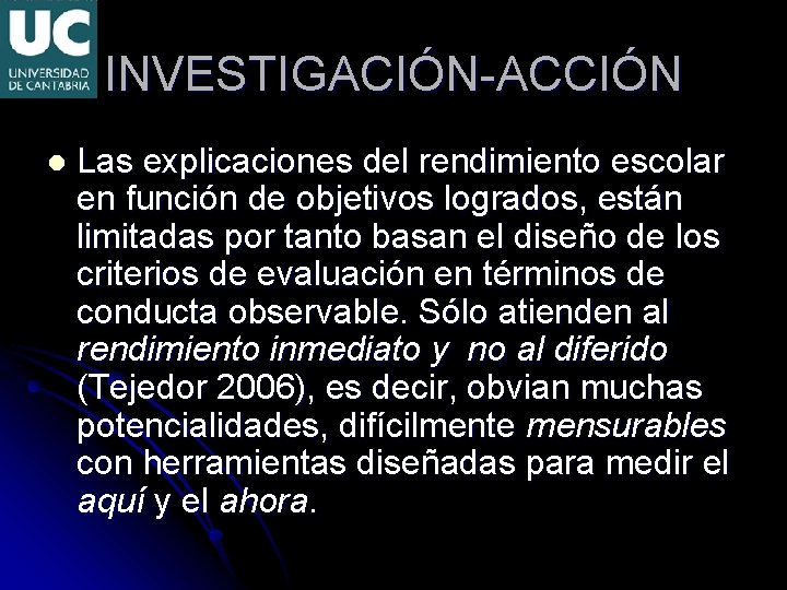 INVESTIGACIÓN-ACCIÓN l Las explicaciones del rendimiento escolar en función de objetivos logrados, están limitadas