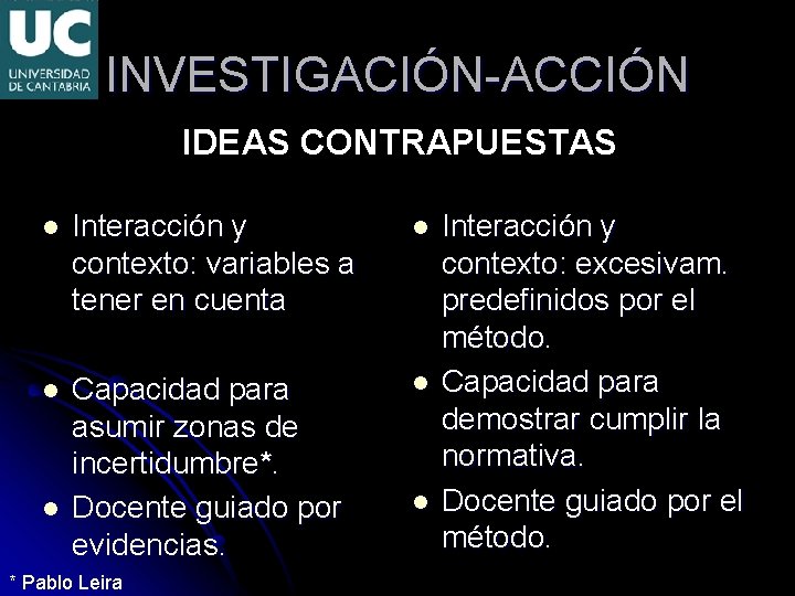 INVESTIGACIÓN-ACCIÓN IDEAS CONTRAPUESTAS l Interacción y contexto: variables a tener en cuenta l l