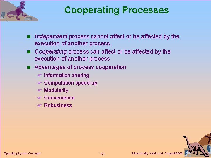 Cooperating Processes n Independent process cannot affect or be affected by the execution of