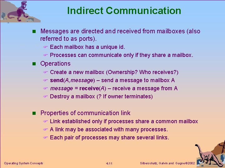 Indirect Communication n Messages are directed and received from mailboxes (also referred to as