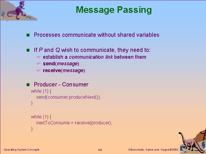 Message Passing n Processes communicate without shared variables n If P and Q wish