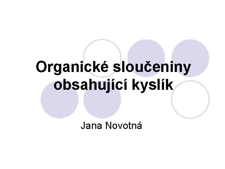 Organické sloučeniny obsahující kyslík Jana Novotná 