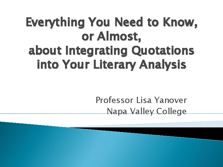 Everything You Need to Know, or Almost, about Integrating Quotations into Your Literary Analysis