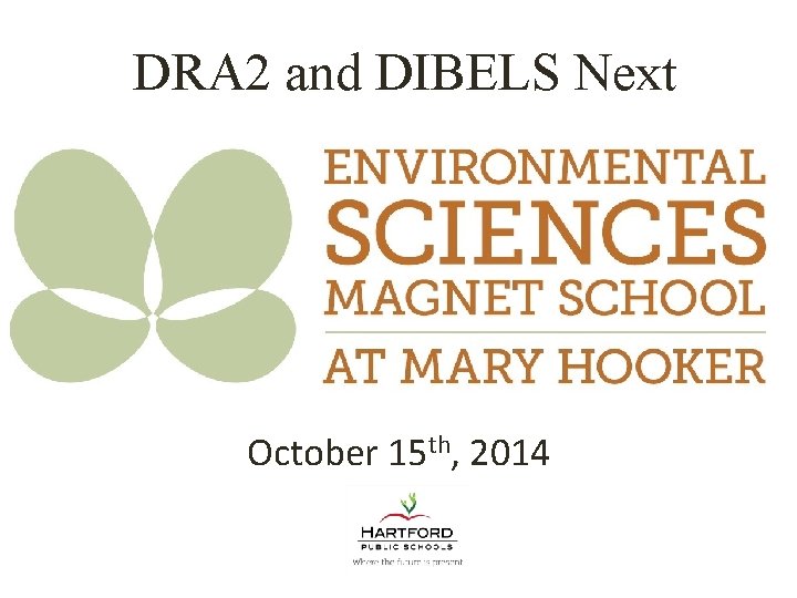 DRA 2 and DIBELS Next October 15 th, 2014 