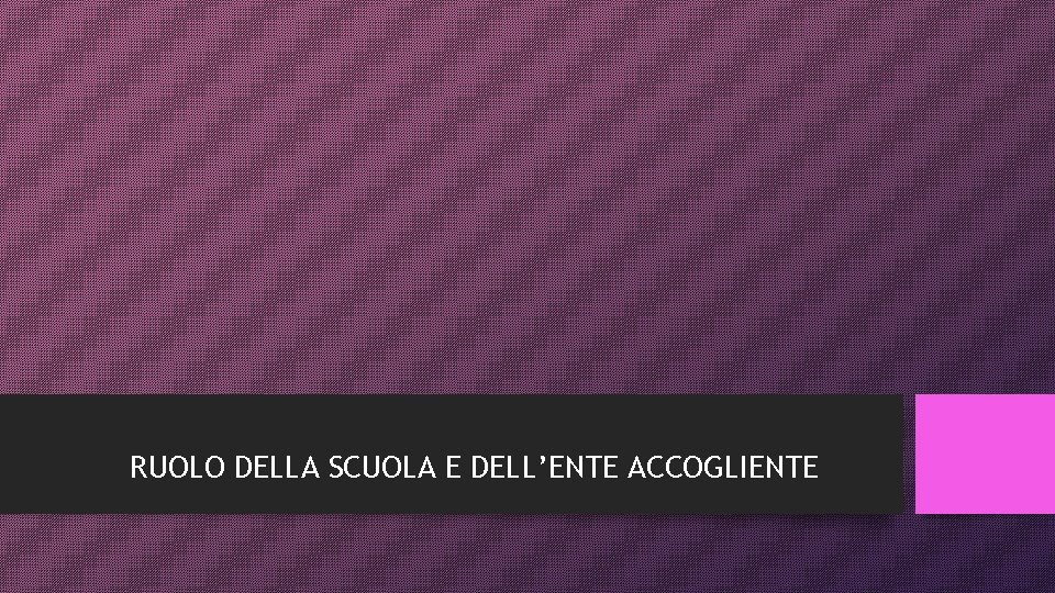 RUOLO DELLA SCUOLA E DELL’ENTE ACCOGLIENTE 