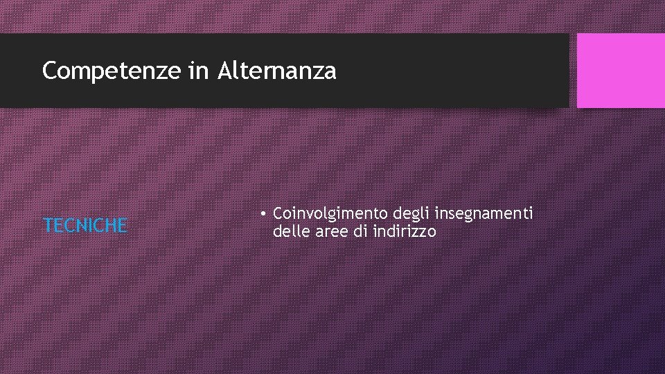 Competenze in Alternanza TECNICHE • Coinvolgimento degli insegnamenti delle aree di indirizzo 