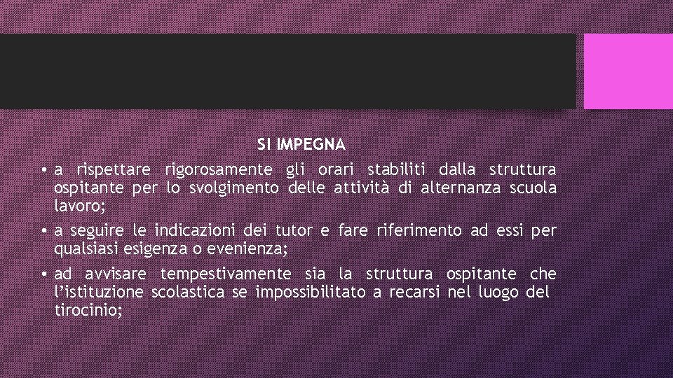 SI IMPEGNA • a rispettare rigorosamente gli orari stabiliti dalla struttura ospitante per lo