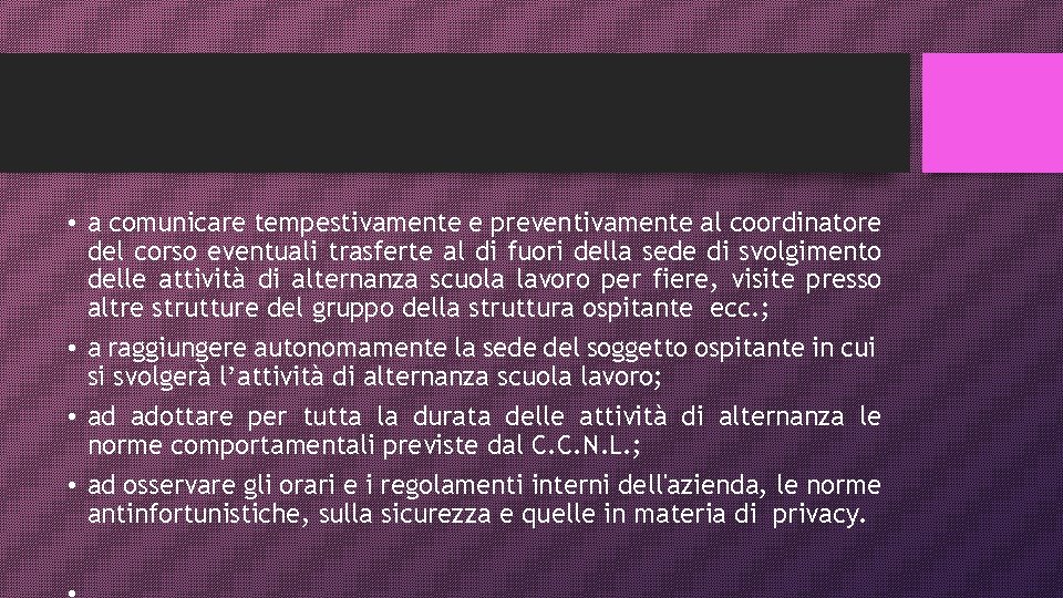  • a comunicare tempestivamente e preventivamente al coordinatore del corso eventuali trasferte al