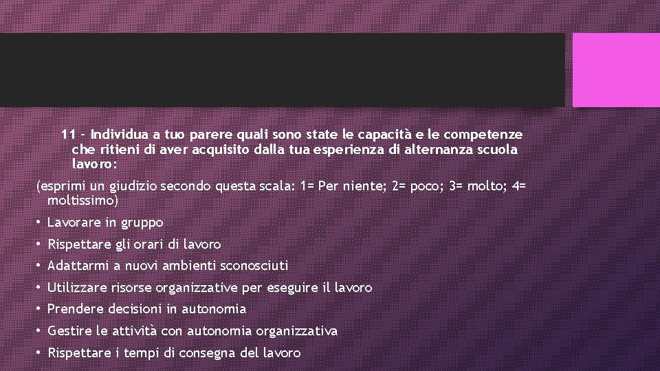11 - Individua a tuo parere quali sono state le capacità e le competenze