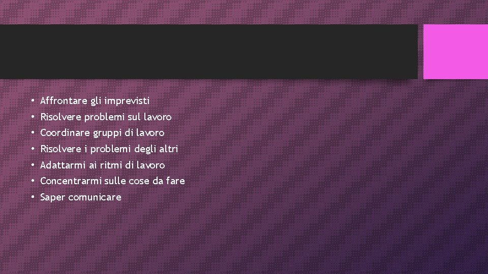  • Affrontare gli imprevisti • Risolvere problemi sul lavoro • Coordinare gruppi di