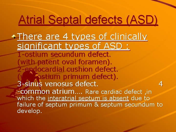 Atrial Septal defects (ASD) There are 4 types of clinically significant types of ASD Atrial Septal defects (ASD) There are 4 types of clinically significant types of ASD
