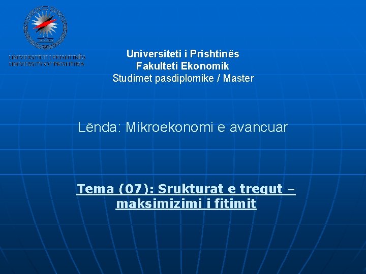 Universiteti i Prishtinës Fakulteti Ekonomik Studimet pasdiplomike / Master Lënda: Mikroekonomi e avancuar Tema