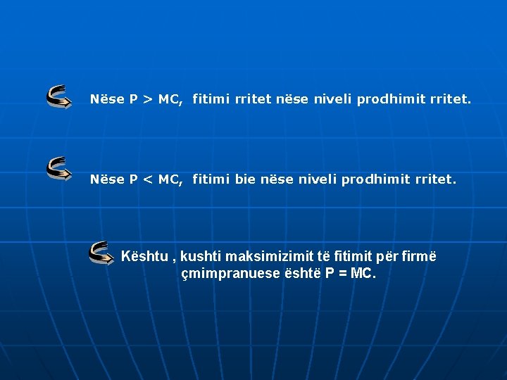 Nëse P > MC, fitimi rritet nëse niveli prodhimit rritet. Nëse P < MC,